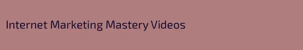 Internet Marketing Mastery Videos
